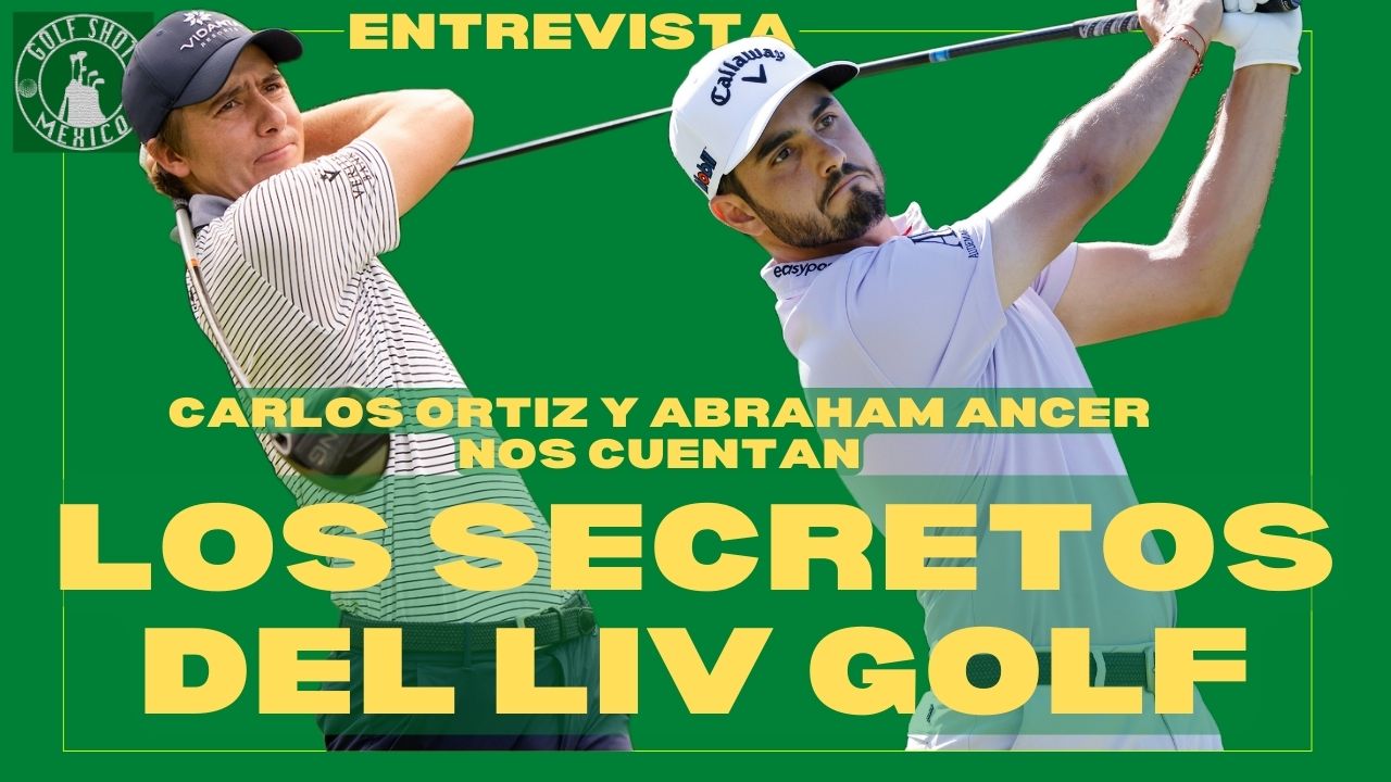 Los secretos del LIV Golf, con Abraham Ancer y Carlos Ortiz