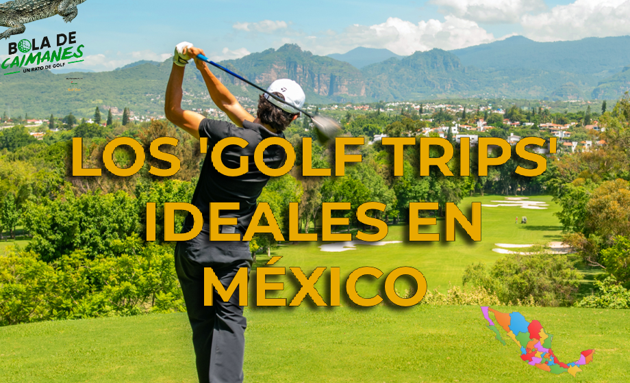 Los mejores viajes de golf que puedes armar en México #BdC